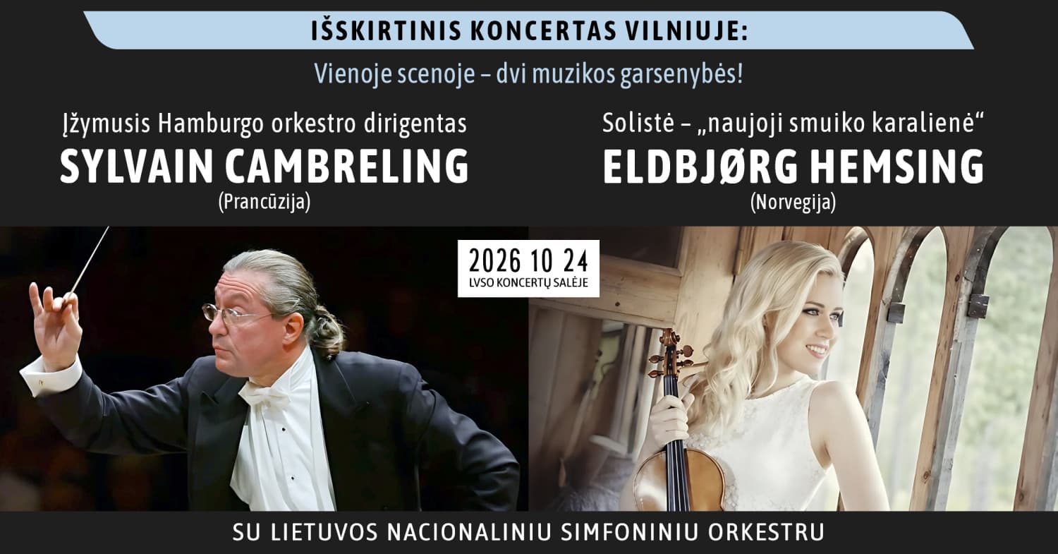 Ypatingas koncertas Vilniuje: įžymusis Hamburgo orkestro dirigentas SYLVAIN CAMBRELING, "naujoji smuiko karalienė" ELDBJØRG HEMSING, LNSO